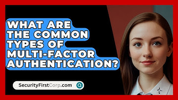 What Are The Common Types Of Multi-Factor Authentication? - SecurityFirstCorp.com
