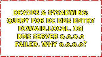 DevOps & SysAdmins: Query for DC DNS entry domain.local. on DNS server 0.0.0.0 failed. Why 0.0.0.0?
