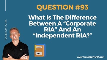 What Is The Difference Between A Corporate RIA And An Independent RIA?