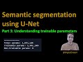 75 - Image Segmentation using U-Net - Part 3 (What are trainable parameters?)