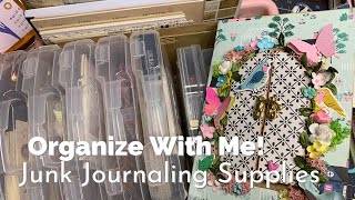 Organize With Me! Junk Journaling Supplies! 