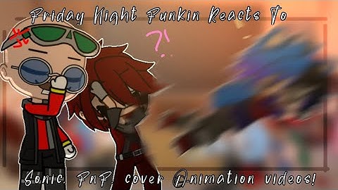 ♦️🖤FnF Reacts To Sonic, FnF Cover, Animaion videos! || ✨part 36! || ✨|🖤♦️