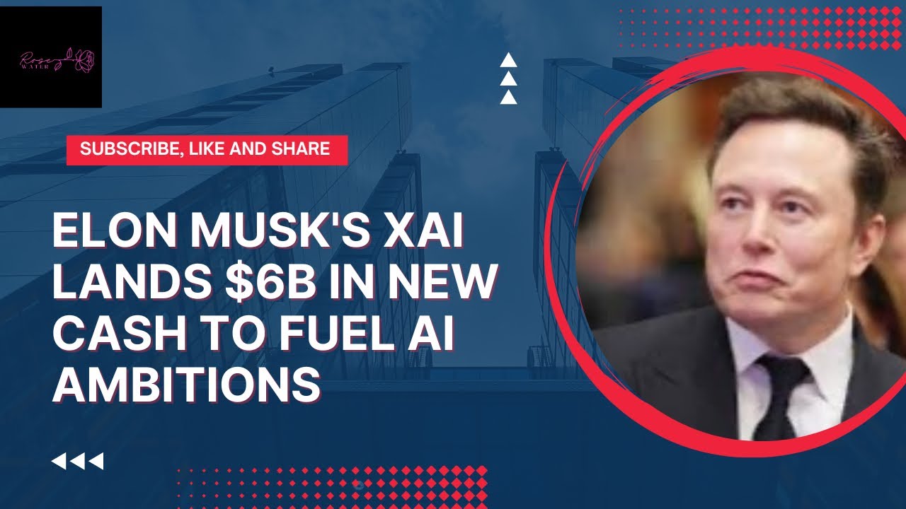 Elon Musk's xAI lands $6B in new cash to fuel AI Ambitions - YouTube