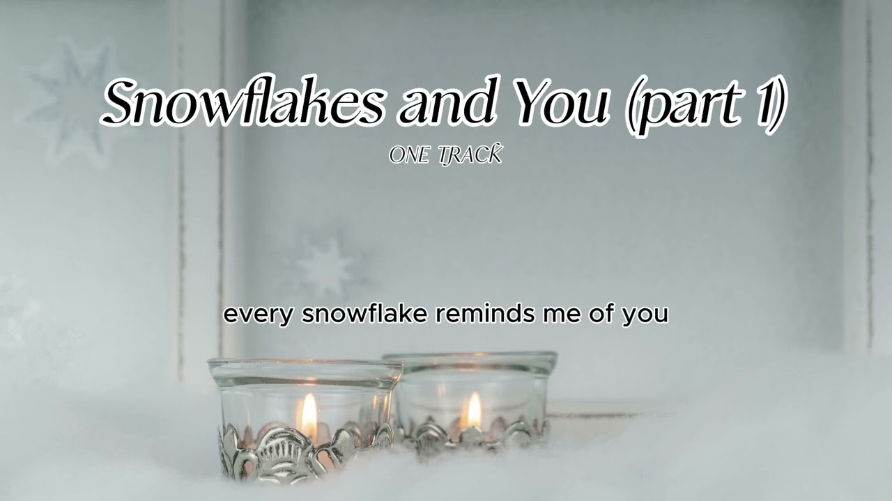 One Track a Day: [Snowflakes and You(part1)]
