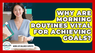 Why Are Morning Routines Vital For Achieving Goals? - Work Life Balance Experts