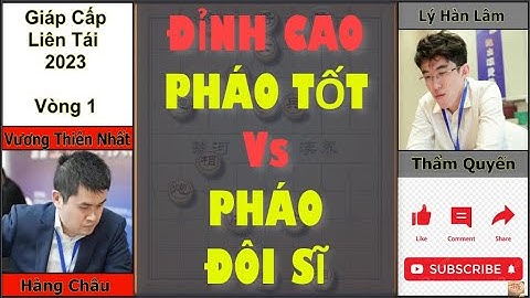 GIÁP CẤP LIÊN TÁI 2023: HÀNG CHÂU - THÂM QUYẾN | CỜ TÀN PHÁO TỐT ĐỈNH CAO