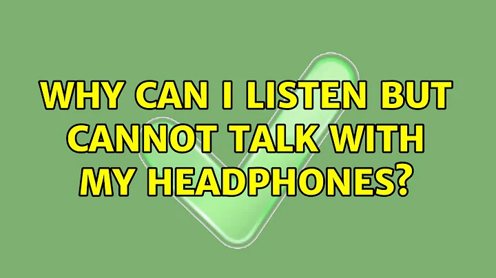 Why can I listen but cannot talk with my headphones?