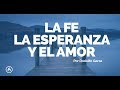 La fe. la Esperanza y el Amor - Rodolfo Garza