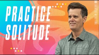 Practice Solitude | Sermon: Jeff Jones | Chase Oaks Church