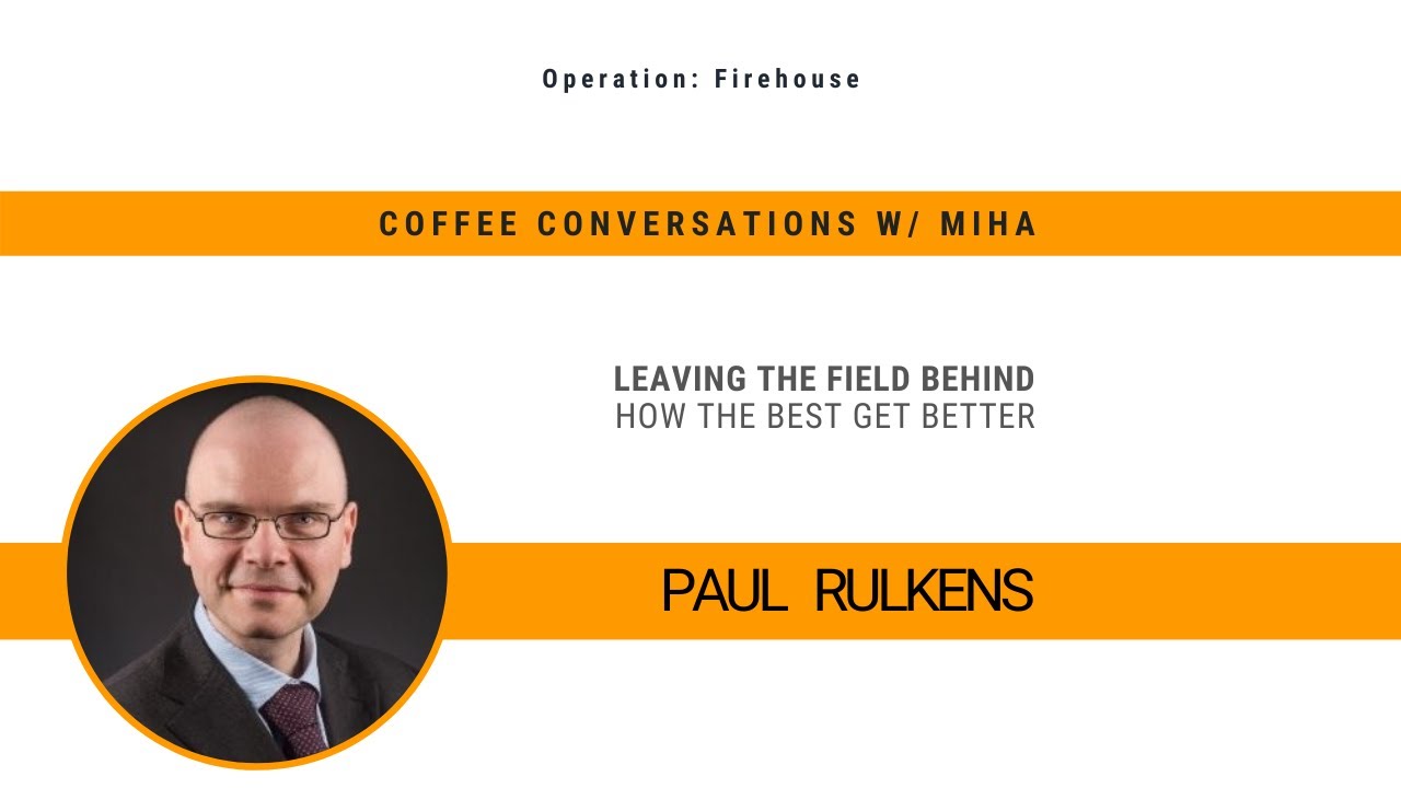 Leaving the field behind How the best get better w/ Paul Rulkens