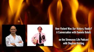 How Violent Was Our History, Really?  With Historian Daniele Bolelli
