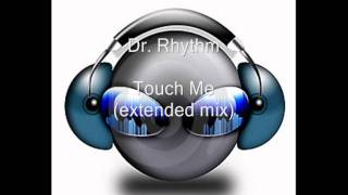 Dr. Rhythm - Touch Me (extended mix) (HQ)
