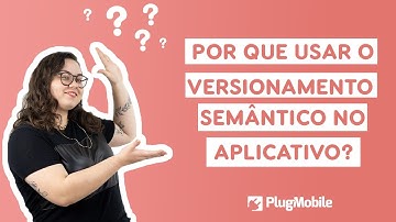 Por que usar o versionamento semântico no aplicativo? | PlugDash