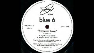 Video thumbnail of "Blue Six - Sweeter Love (Naked & Moody Dub)"