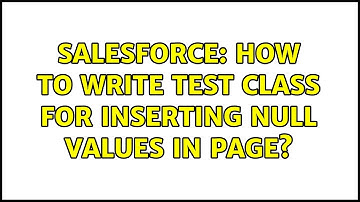 Salesforce: How to write test class for inserting null values in page?
