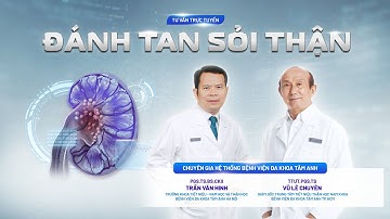 🔴 [TRỰC TIẾP] ĐÁNH TAN SỎI THẬN VỚI CÁC PHƯƠNG PHÁP ĐIỀU TRỊ HIỆN ĐẠI, ÍT X M LẤN