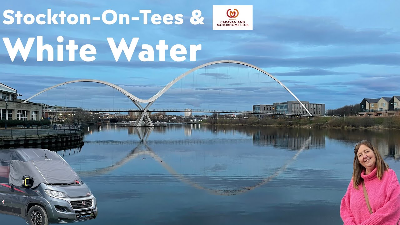 White Water Park C&MC & Stockton On Tees in the Campervan - 1st Vanniversary Visit