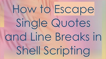How to Escape Single Quotes and Line Breaks in Shell Scripting