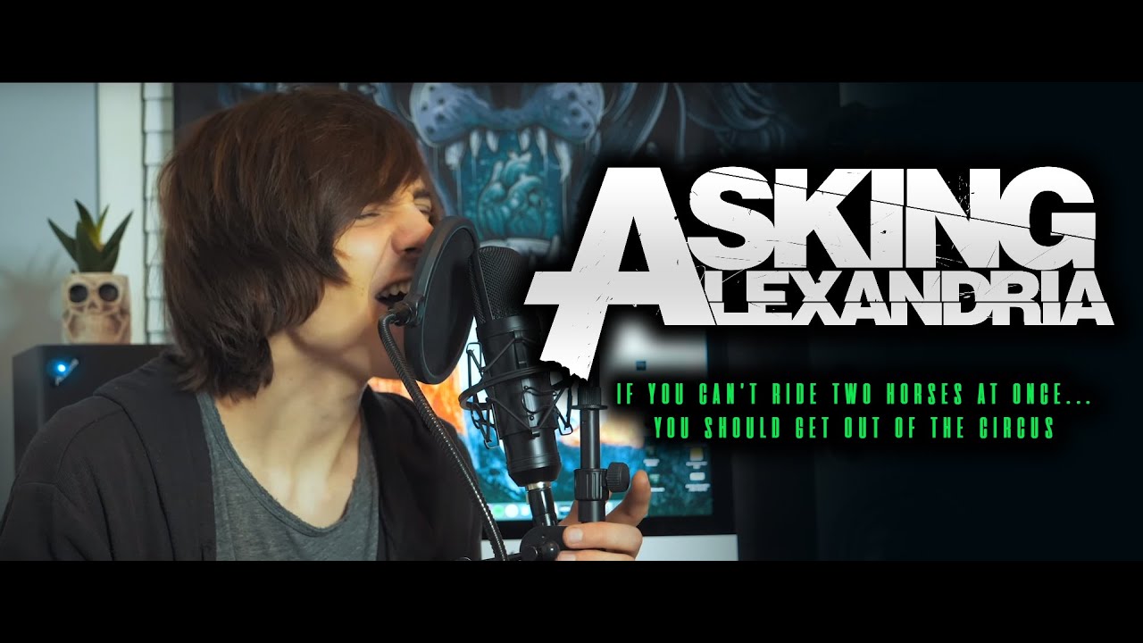 Asking Alexandria - If You Cant Ride Two Horses At Once... (vocal cover)