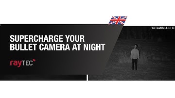 Supercharge your Bullet Camera at Night - Raytec | By Demes