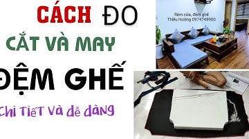 Cách đo, may đệm ghế gỗ sofa dễ dàng và chi tiết, dành cho người học nghề rèmm dạy rèm 0974749900