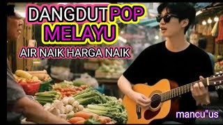 AIR NAIK HARGA NAIK (DANGDUT POP MELAYU
