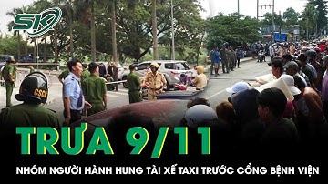 Trưa 9/11: Xôn xao clip nhóm người cầm dao, kéo hành hung tài xế taxi trước cổng bệnh viện ở TPHCM
