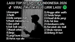LAGU TOP HITS SPOTIFY INDONESIA 2026 VIRAL TIK TOK PLUS LIRIK LAGU || kumpulan lagu pop galau 2026