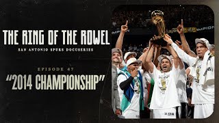 Episode 47 - "2014 Championship" | The Ring of the Rowel San Antonio Spurs Docuseries