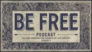 This One Conversation Changed My Life Forever | BE FREE Podcast | EP 4