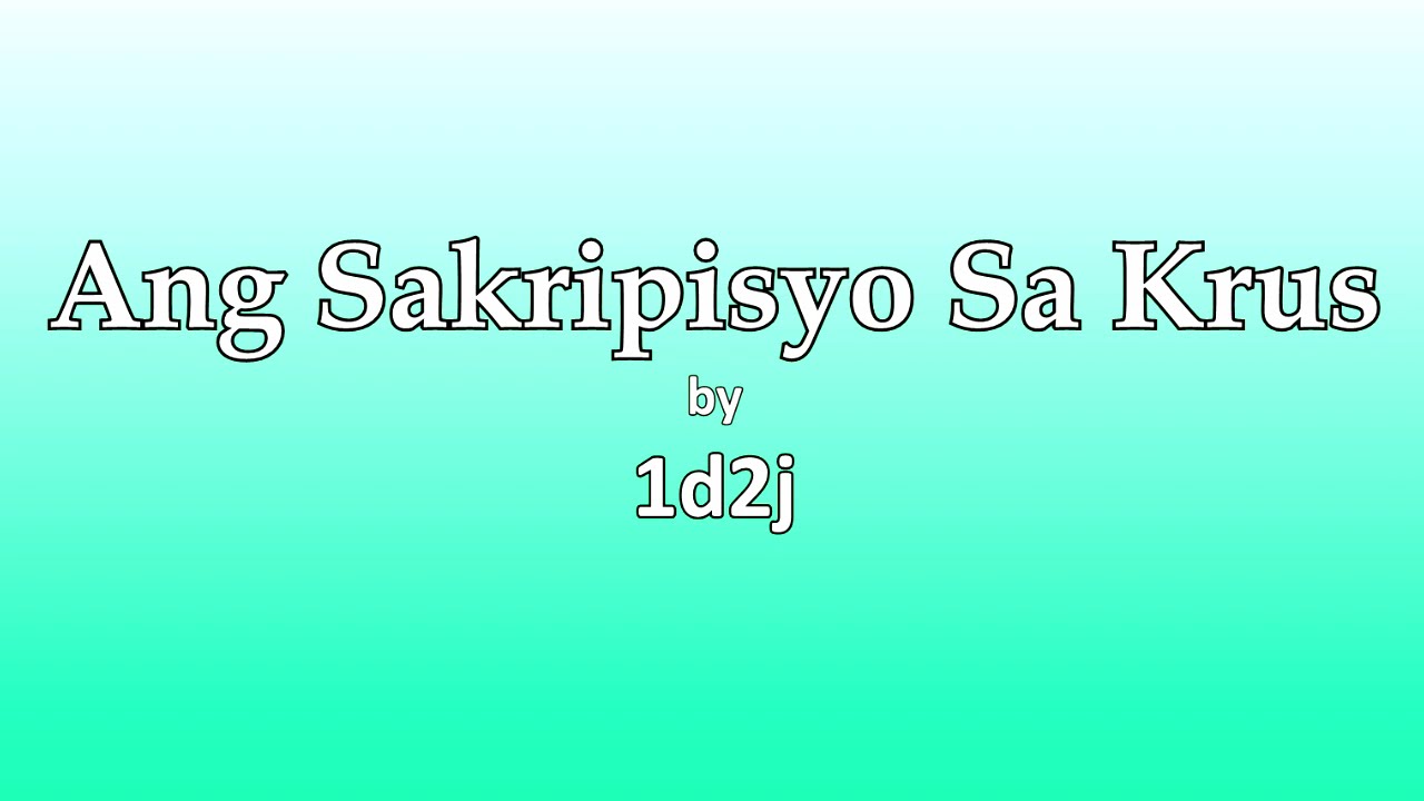 Ang Sakripisyo Sa Krus l Lyrics l by 1D2J - YouTube