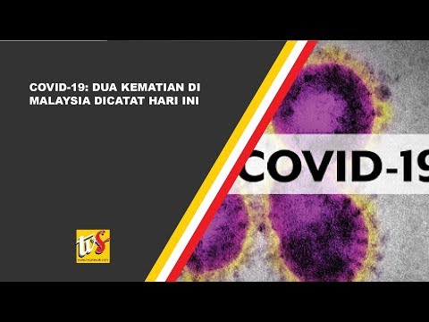 covid-19:-dua-kematian-di-malaysia-dicatat-hari-ini