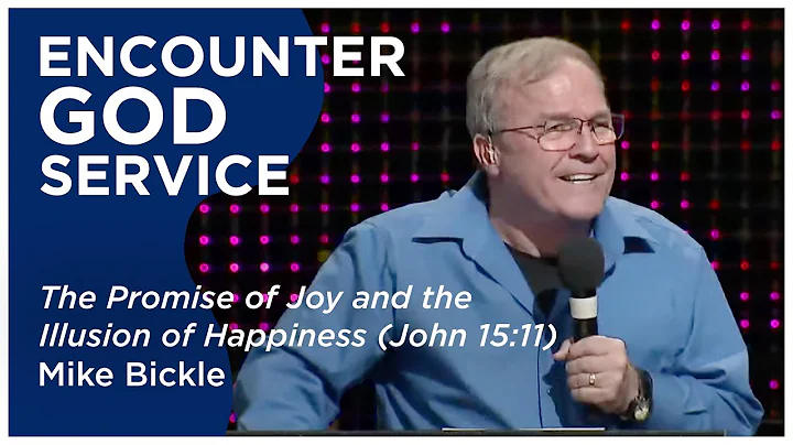 The Promise of Joy and the Illusion of Happiness (John 15:11) | Mike Bickle