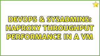 Celebrity DevOps & SysAdmins: Haproxy throughput performance in a VM (2 Solutions!!) Profile