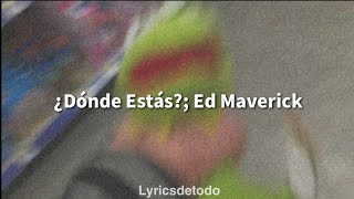 ¿Dónde Estás?; Ed Maverick [letra]