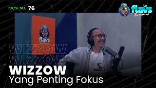 FLAVS THE PODCAST x WIZZOW: YANG PENTING FOKUS
