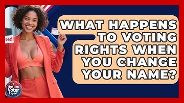 What Happens To Voting Rights When You Change Your Name? - First Time Voter Expert