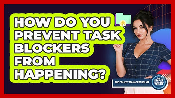 How Do You Prevent Task Blockers From Happening?