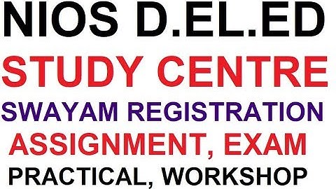 NIOS D.EL.ED Study Centre, Swayam Registration, Assignment, Exam, Practical, Workshop
