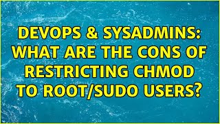 Celebrity DevOps & SysAdmins: What are the cons of restricting chmod to root/sudo users? (4 Solutions!!) Wealth
