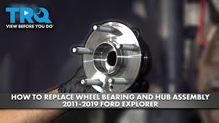 How To Replace Wheel Bearing And Hub Embly 2011-2019 Ford Explorer