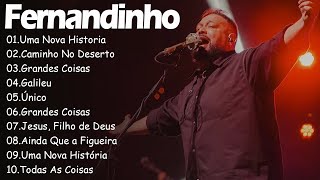 Uma Nova Historia , Caminho No Deserto,.. FERNANDINHO || Top 10 Hinos Gospel Mais Ouvidos de 2024