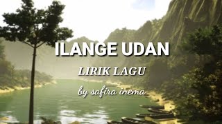 ILANGE UDAN.Safira inema(lirik lagu)