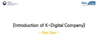 [Introduction of K-Digital Company] - Rexgen -