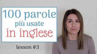 Le 100 PAROLE più USATE in inglese - lesson #3 (con esempi,  traduzione e pronuncia)