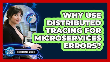 Why Use Distributed Tracing For Microservices Errors? - Cloud Stack Studio