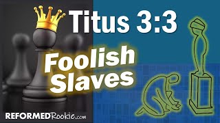 Titus 3:3 Foolish Slaves
