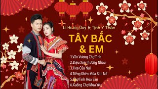 La Hoàng Quý & Tịnh Y Thảo || Album MV Tây Bắc Gây Nghiện Hot Nhất Hiện Nay || Vấn Vương chợ Tình...