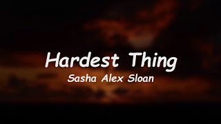 Sasha Alex Sloan - Hardest Thing (Lyrics) 🎵