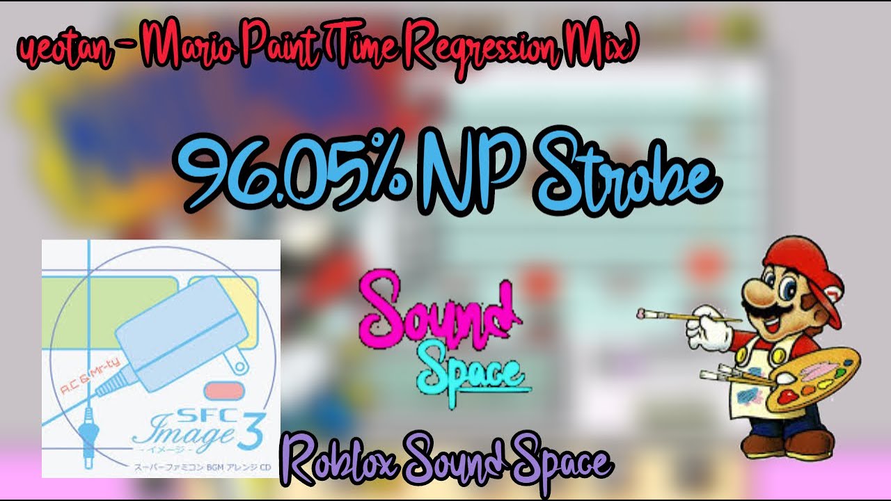 Uoetan Mario Paint Time Regression Mix 96 05 Np Strobe Roblox Sound Space Youtube - mario d roblox